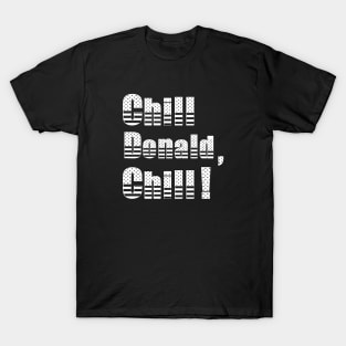 Chill Donald Chill - Funny Reply T-Shirt